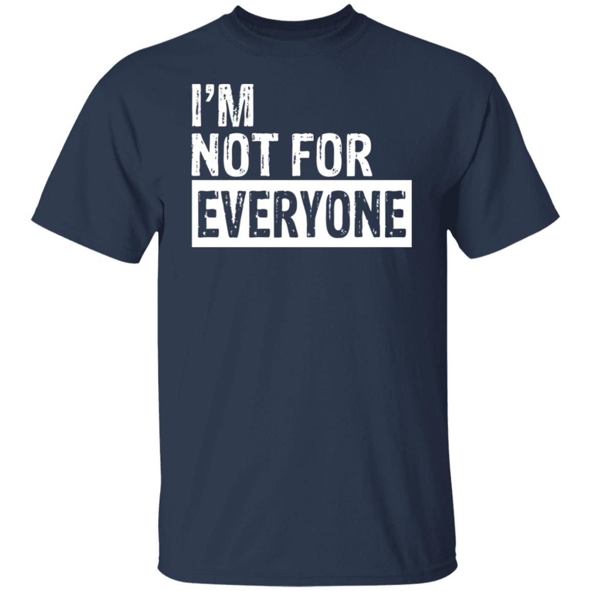 I'm not for everyone shirt