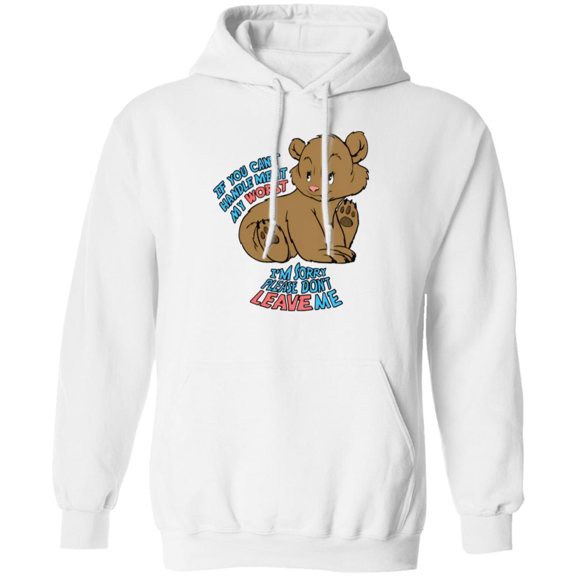 If You Can't Handle Me At My Worst I'm Sorry Please Don't Leave Me Shirt