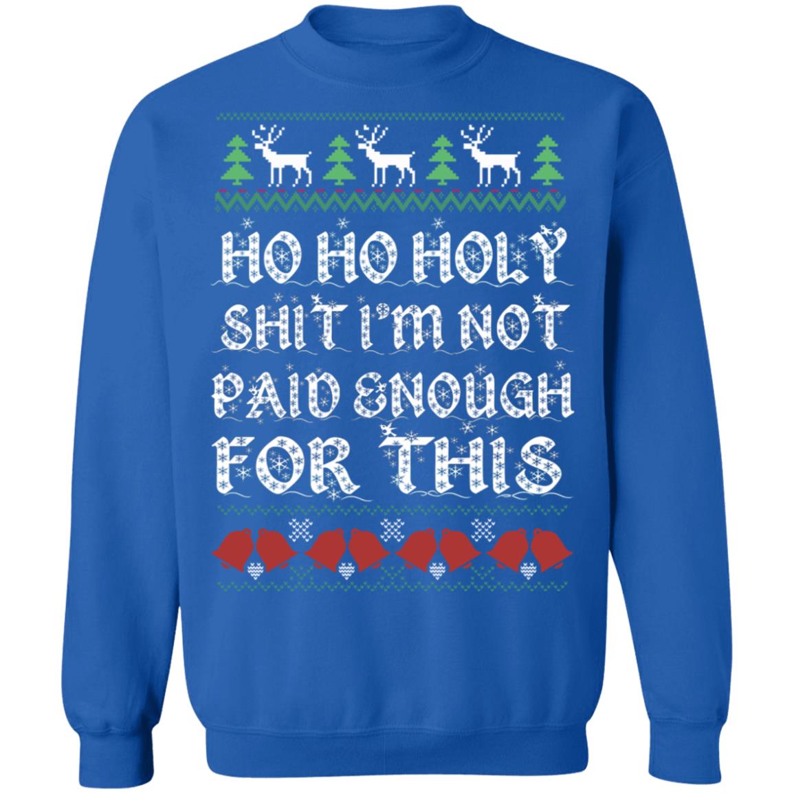 Ho Ho Holy Shit I’m Not Paid Enough For This Christmas Sweater