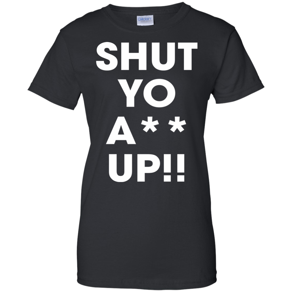 Shut Yo A-- Up Shirt, Hoodie, Tank - TeeDragons