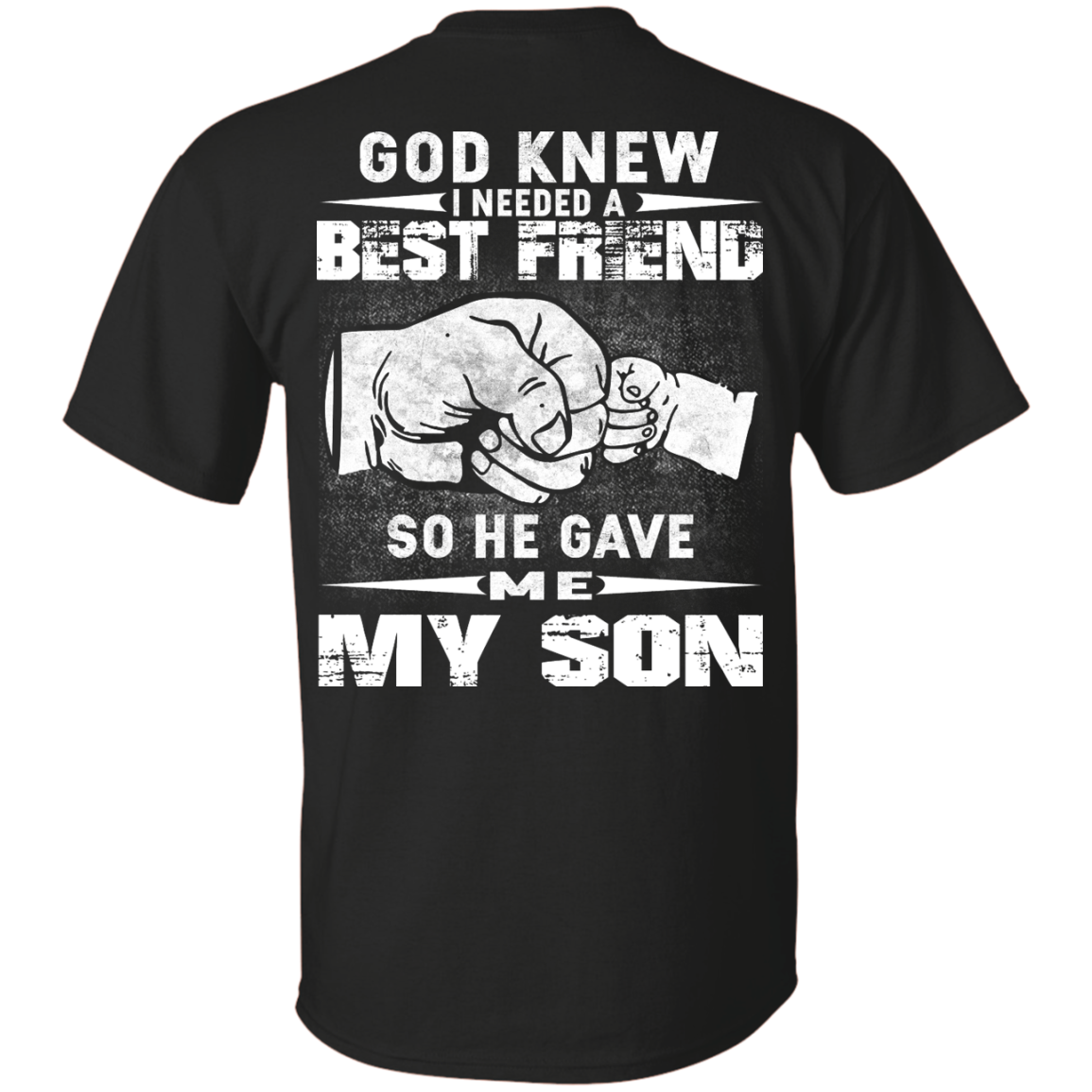 God Knew I Needed A Best Friend So He Gave Me My Son Shirt, Hoodie - TeeDragons