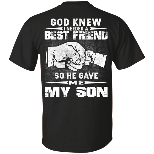 God Knew I Needed A Best Friend So He Gave Me My Son Shirt, Hoodie - TeeDragons