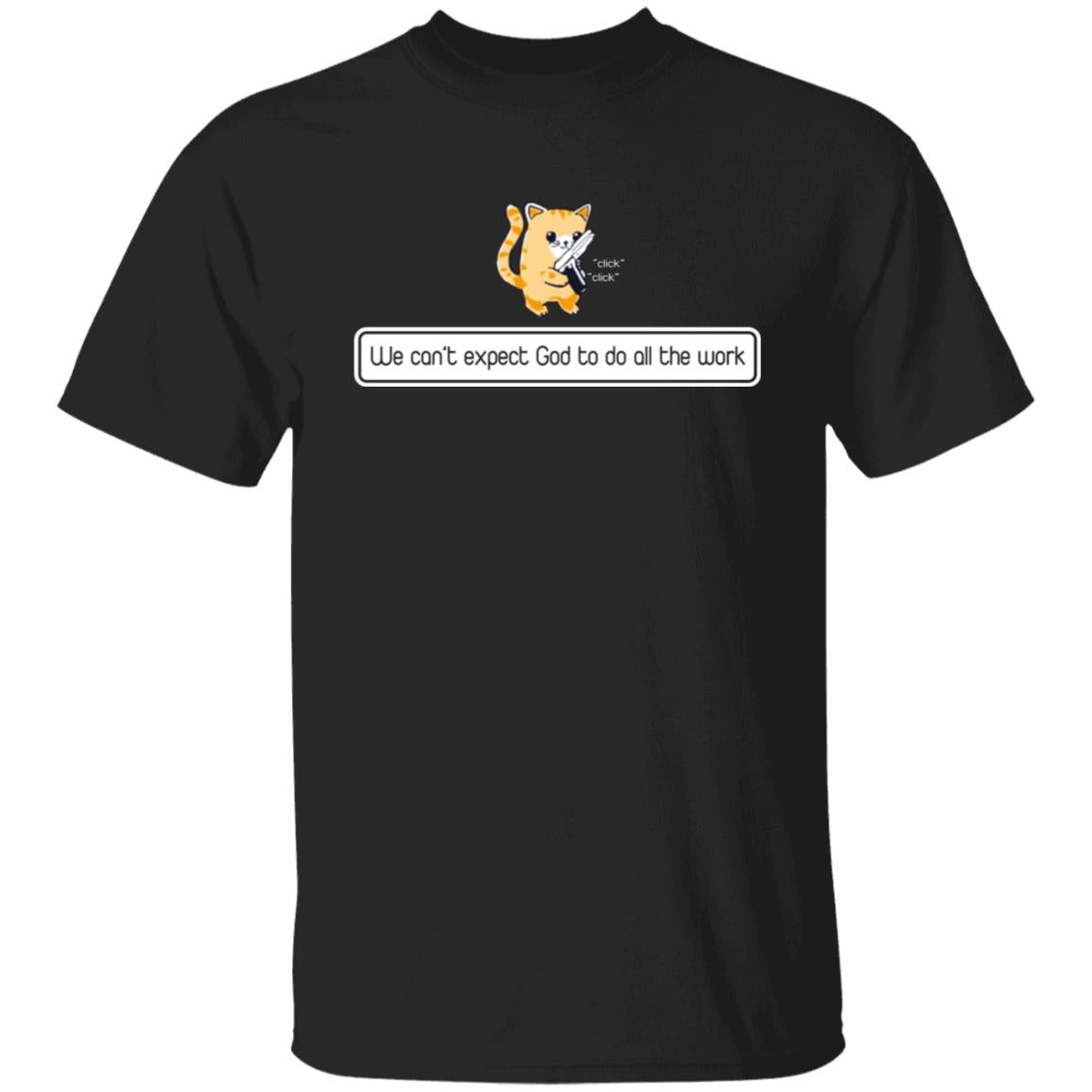 We can't expect god to do all the work shirt