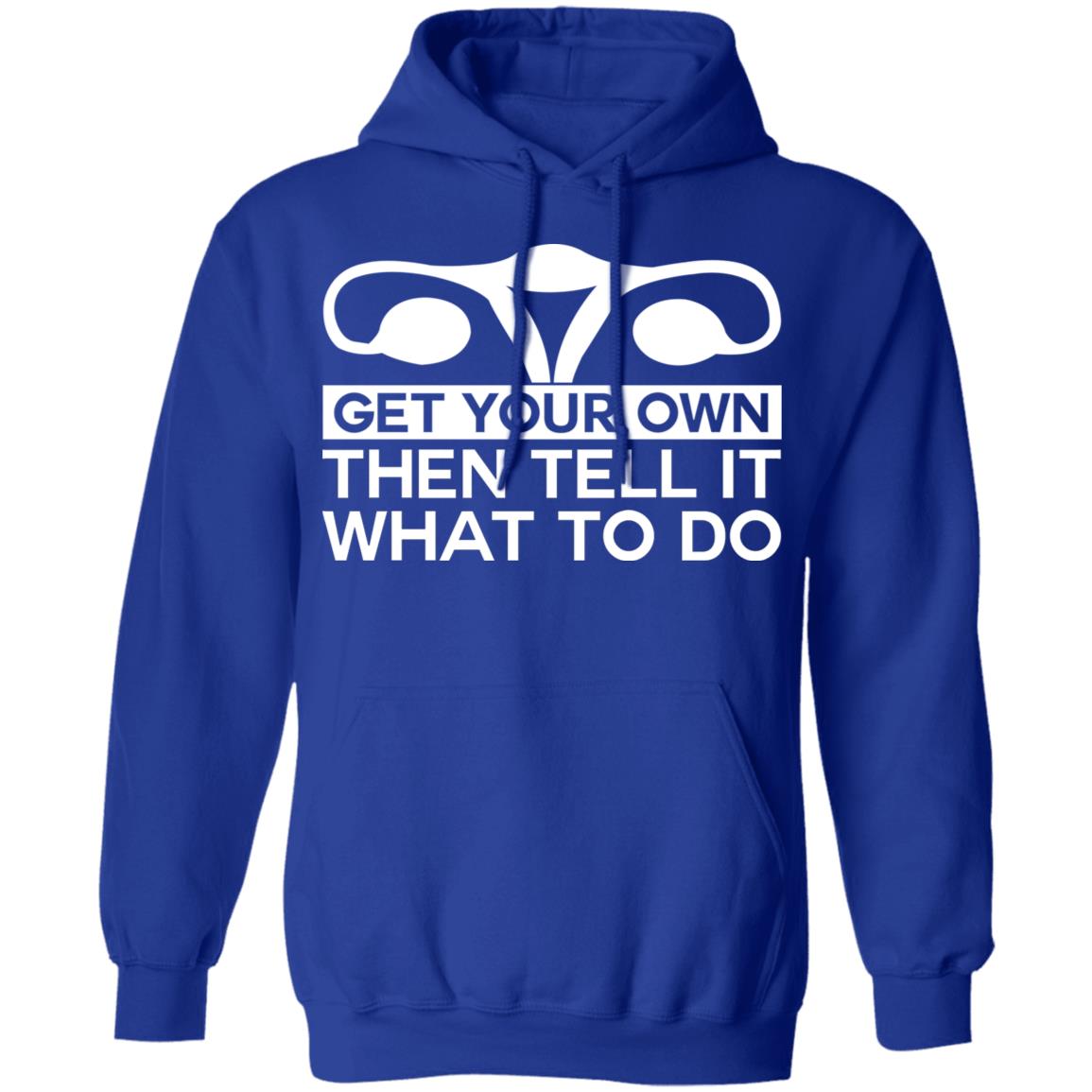 Get Your Own Then Tell It What To Do Shirt