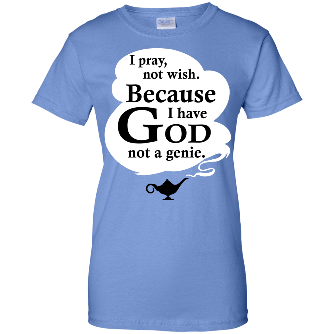 I Pray, Not Wish! Because I Have God Not A Genie T-Shirt - TeeDragons