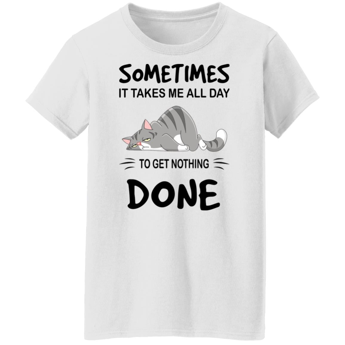 Sometimes It Takes Me All Day To Get Nothing Done Shirt