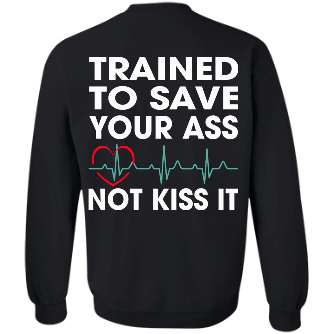 Trained To Save Your Ass Not Kiss It Shirt - Back Design - TeeDragons