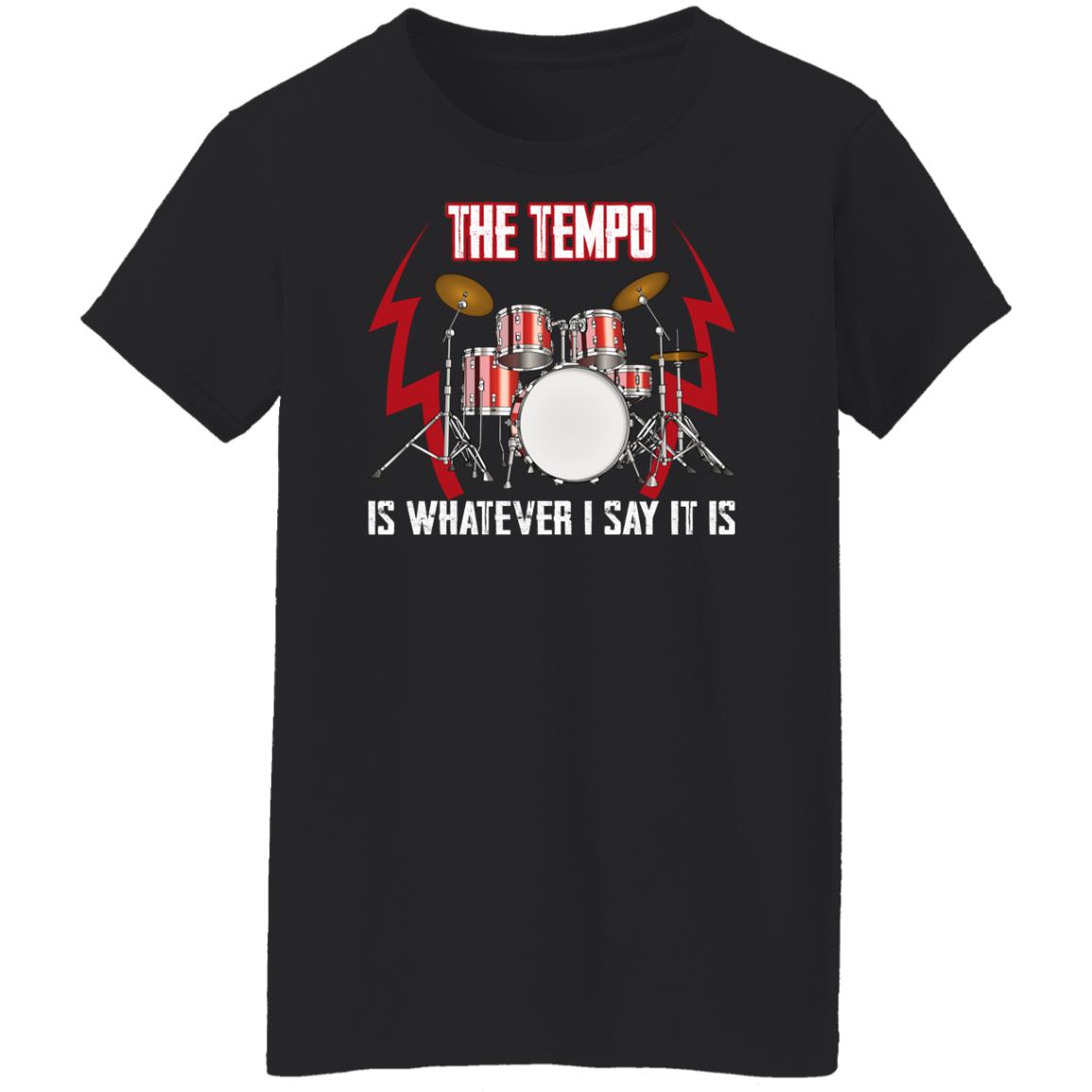 The Tempo Is Whatever I Say It Is Shirt