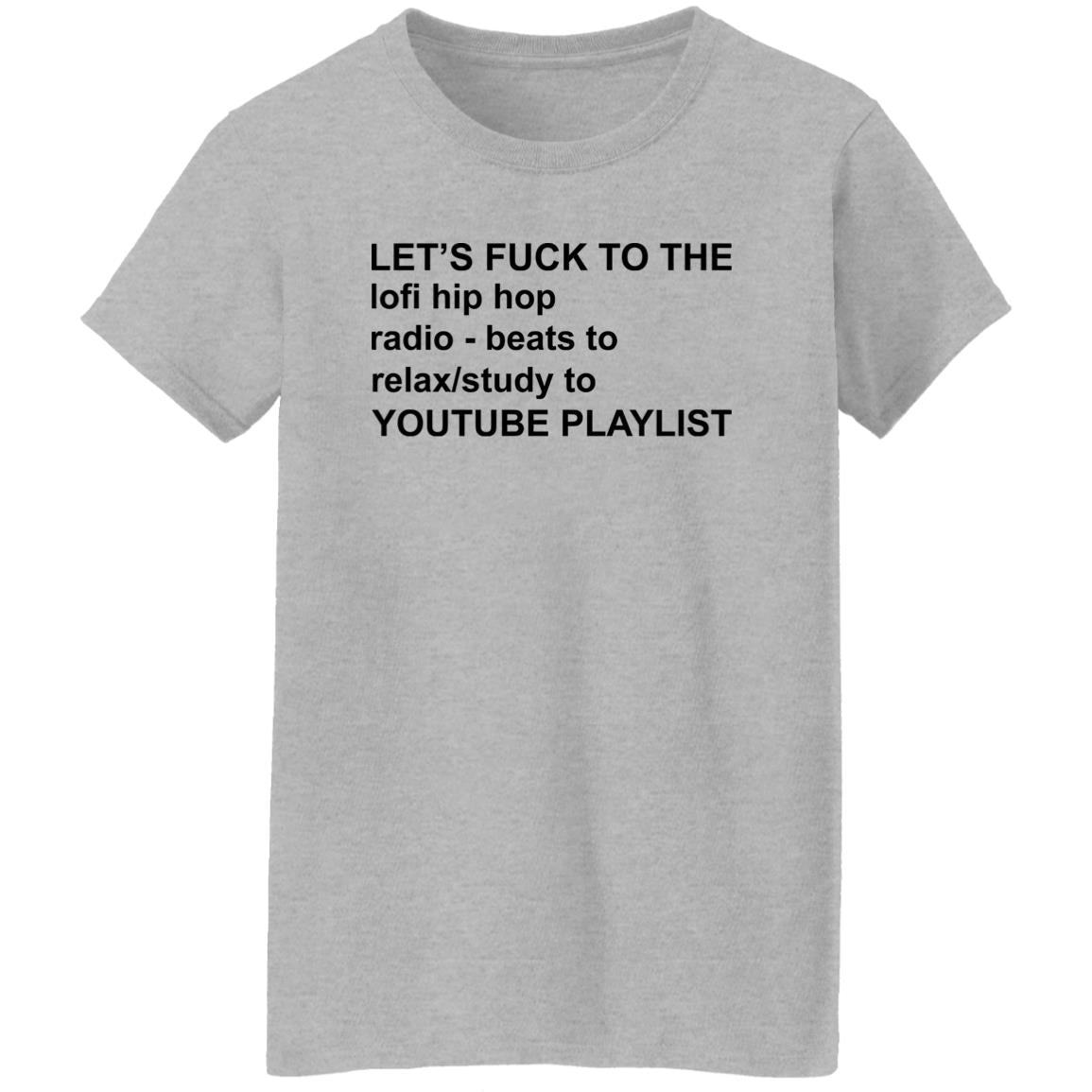 Let's Fuck To The Lofi Hip Hop Radio Beats To Relax To Youtube Playlist Shirt