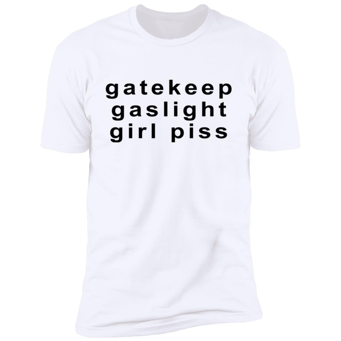 Gatekeep Gaslight Girl Piss Shirt