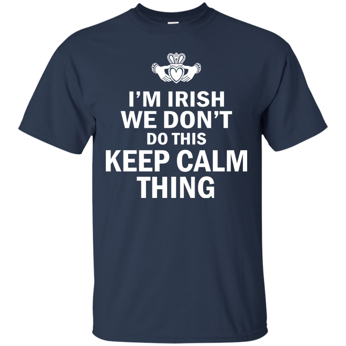 I'm Irish We Don't Do This Keep Calm Thing Shirt, Hoodie - TeeDragons