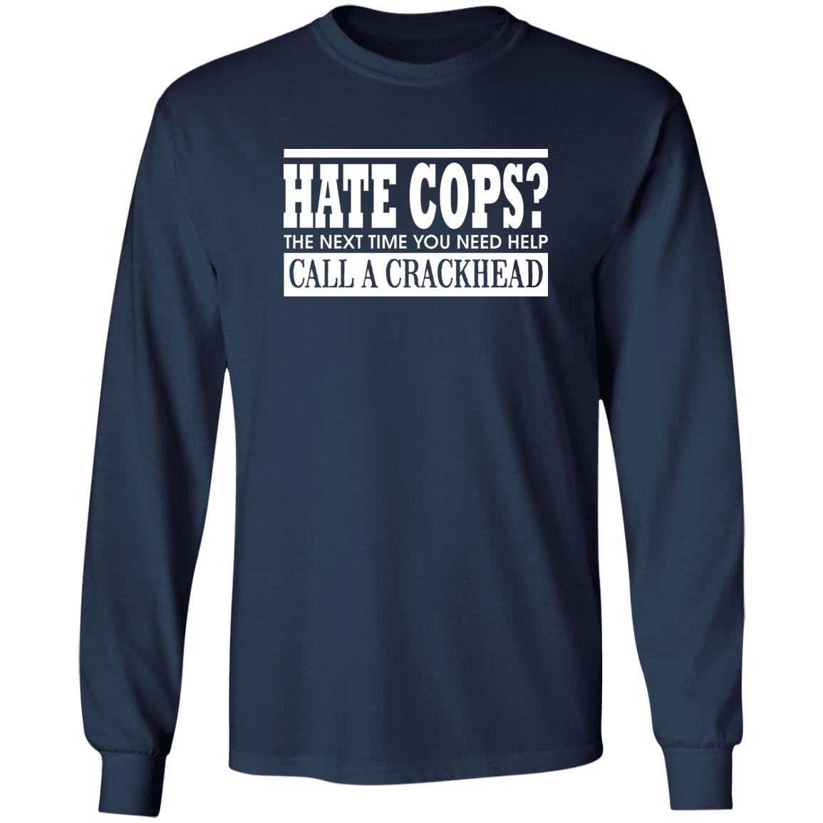 Hate Cops The Next Time You Need Help Call A Crackhead Shirt