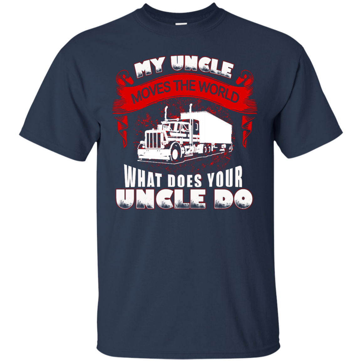 My Uncle Moves The World - Trucker Shirt, Hoodie, Tank - TeeDragons