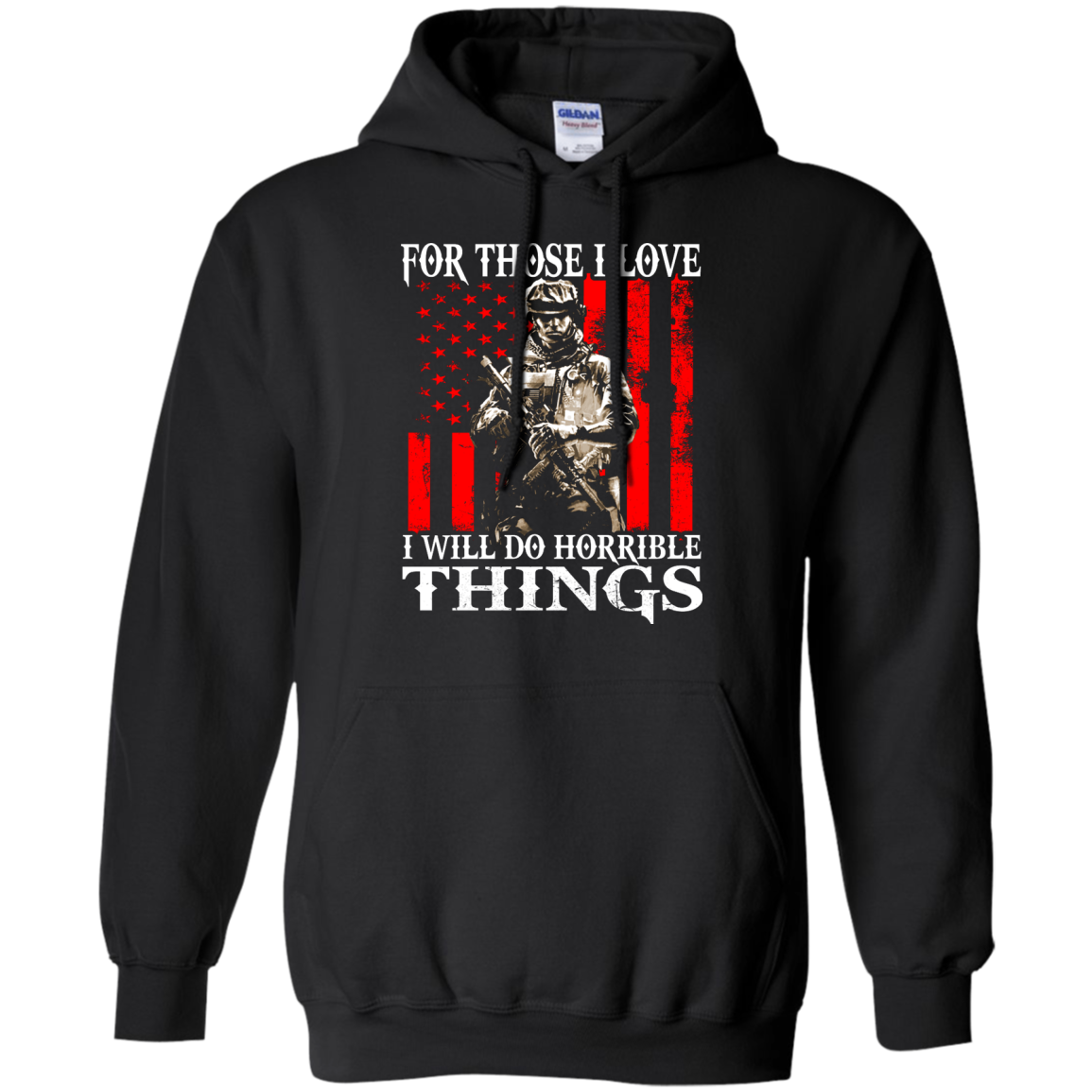 Veteran - For Those I Love I Will Do Horrible Things Shirt, Hoodie - TeeDragons