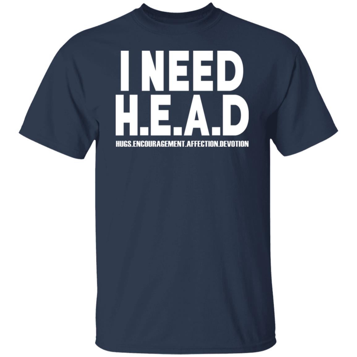 I Need HEAD Hugs Encouragement Affection Devotion Shirt