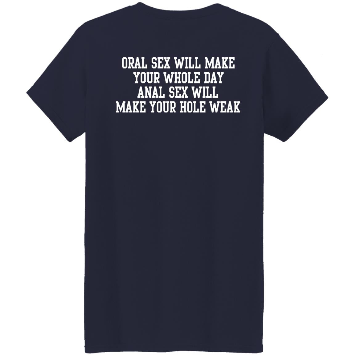 Oral Sex Will Make Your Whole Day Shirt