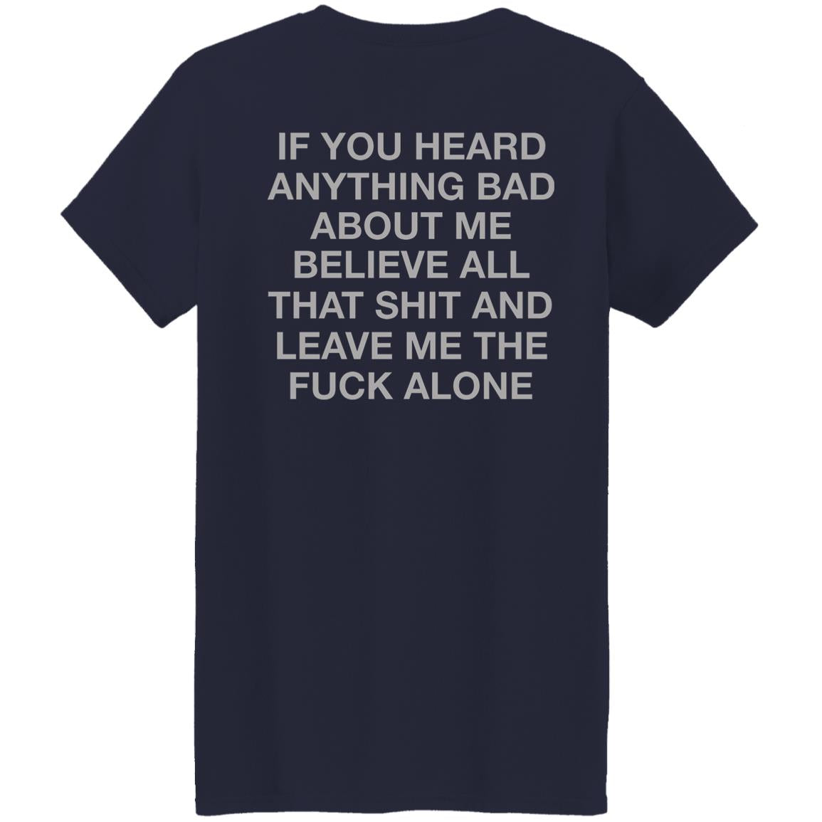 If You Heard Anything Bad About Me Shirt