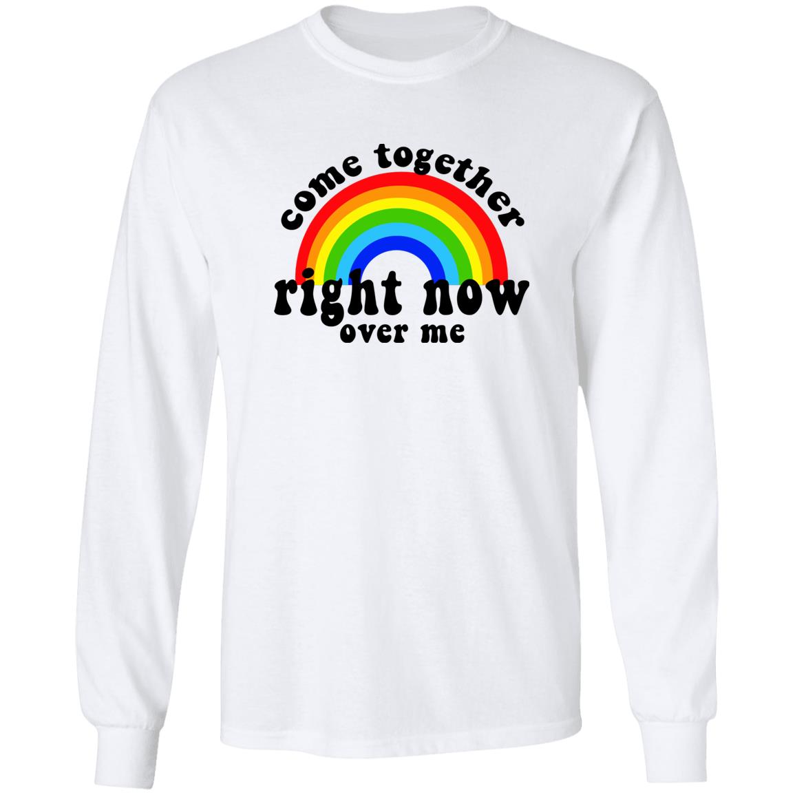 Come Together Right Now Over Me Shirt