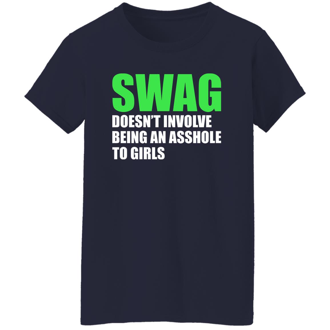 Swag Doesn’t Involve Being An Asshole To Girls Shirt