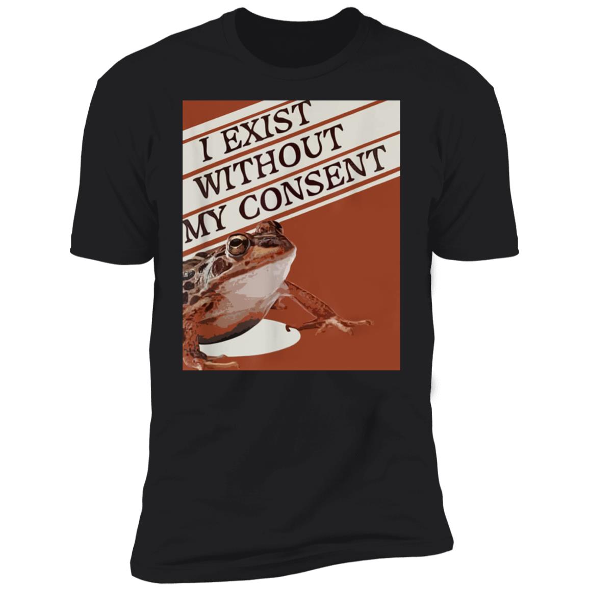 I Exist Without My Consent Shirt