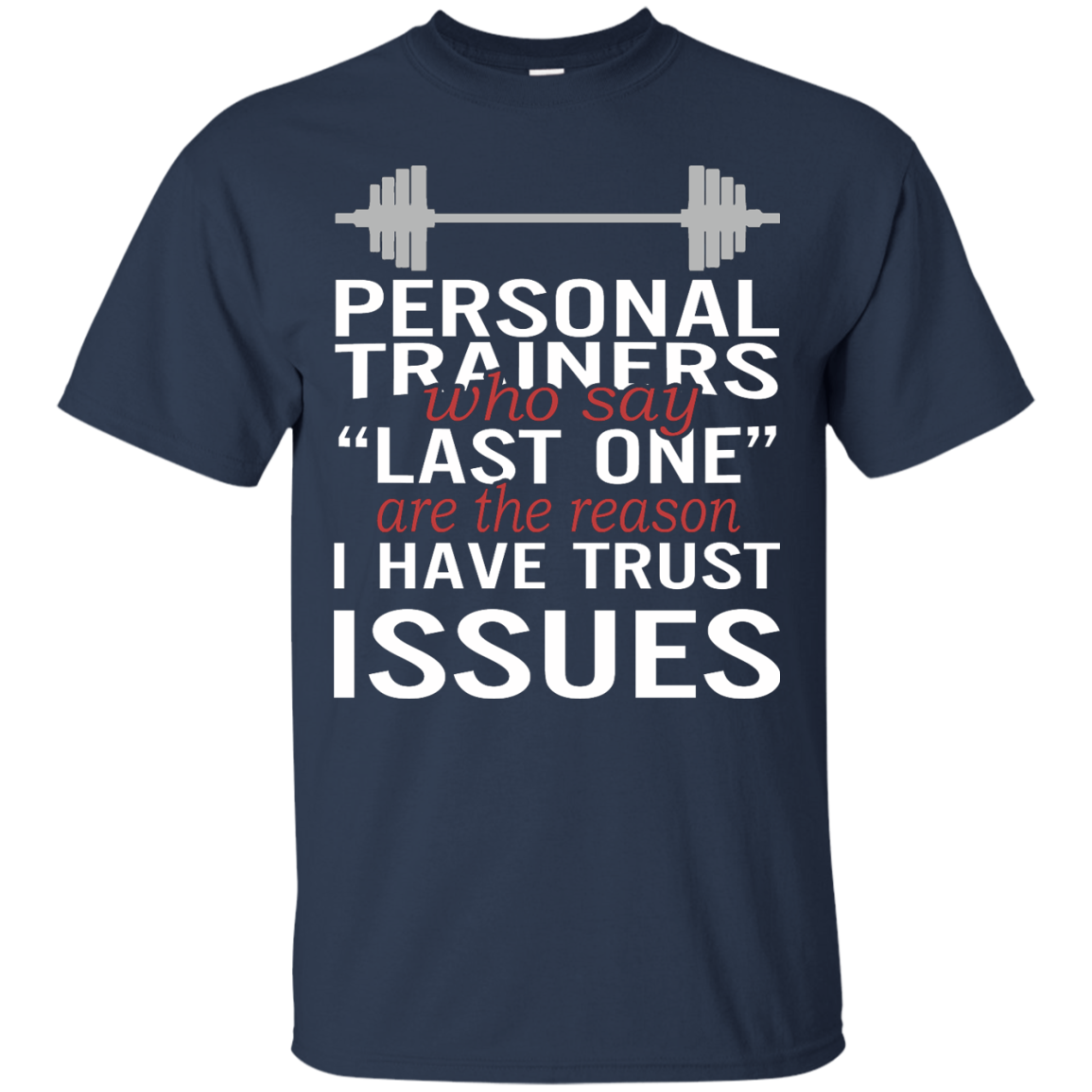 Personal Trainers Who Say Last One Are The Reason I Have Trust Issues Shirt - TeeDragons