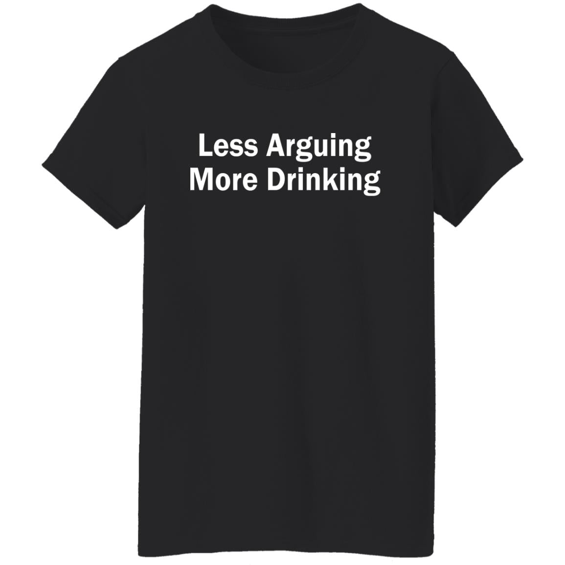 Less arguing more drinking shirt
