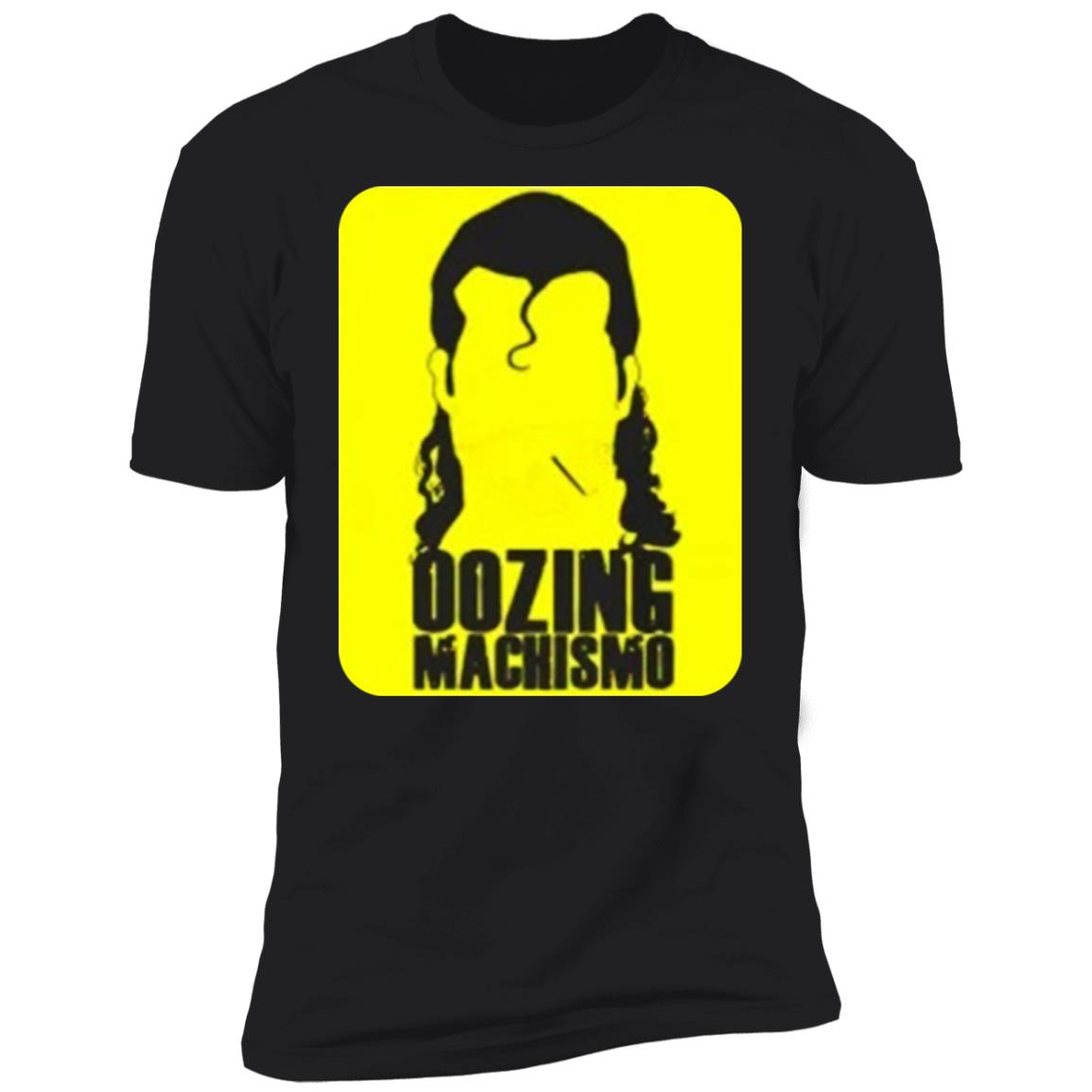 Oozing machismo shirt