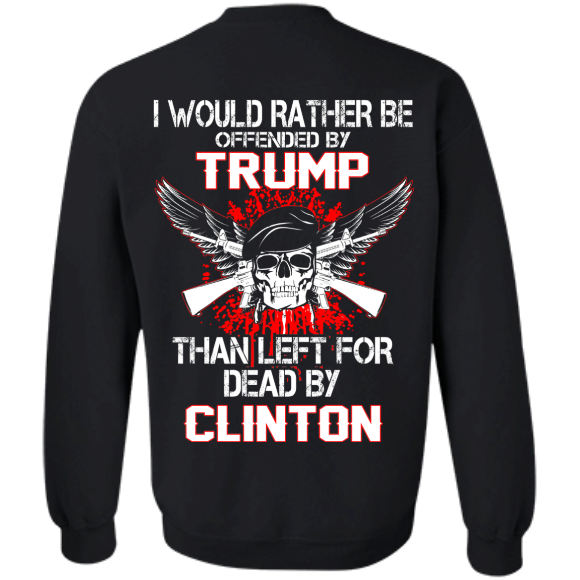 I Would Rather Be Offended By Trump Than Left For Dead By Clinton T-Shirt - TeeDragons