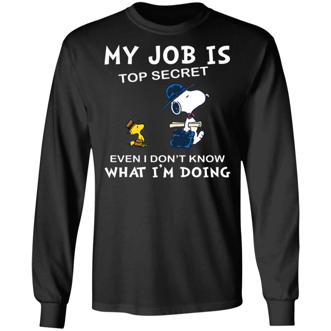 Snoopy My Job Is Top Secret Even If I Don't Know What I'm Doing Shirt