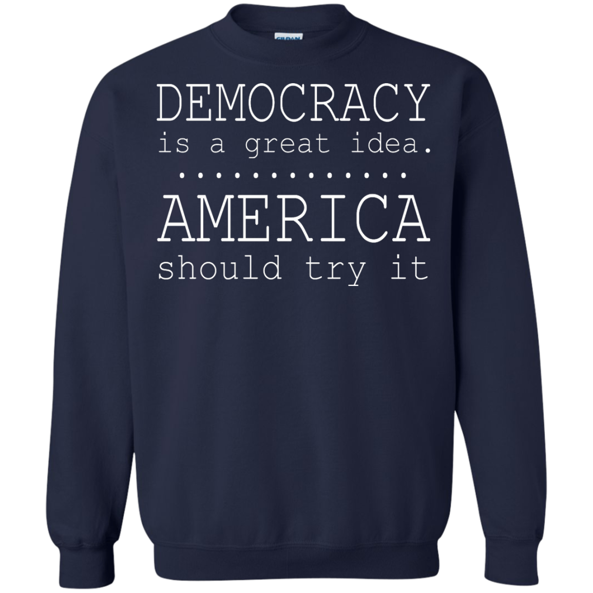 Democracy Is A Great Idea - America Should Try It T-Shirt - TeeDragons