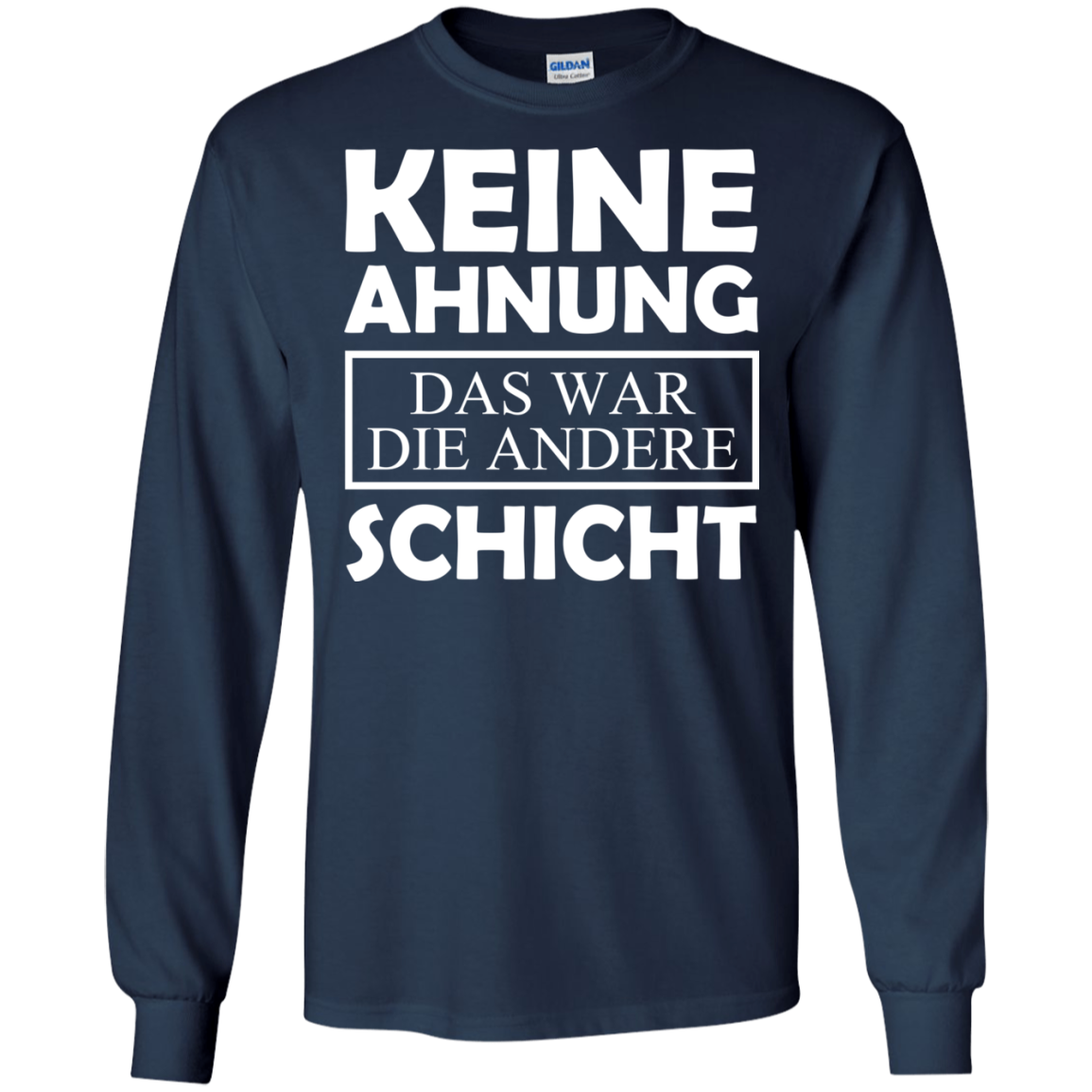 Keine Ahnung Das War Die Andere Schicht Shirt - TeeDragons
