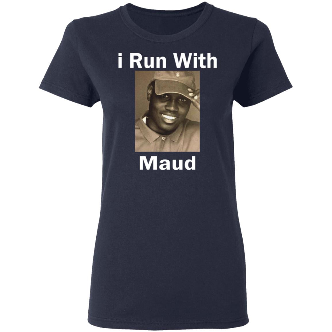 I Run With Maud Shirt - TeeDragons