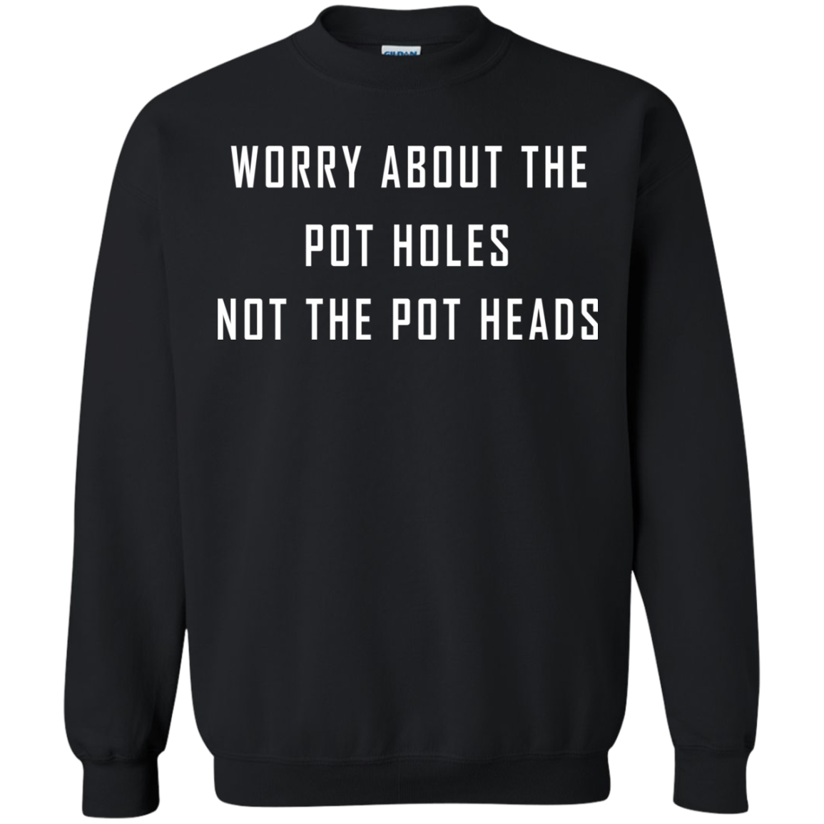 Worry About The Pot Holes No The Heads Shirt, Hoodie - TeeDragons