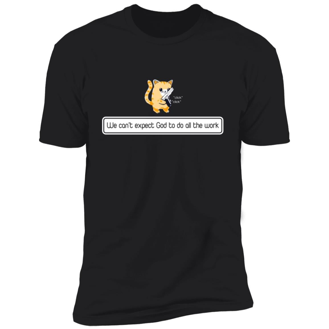 We can't expect god to do all the work shirt