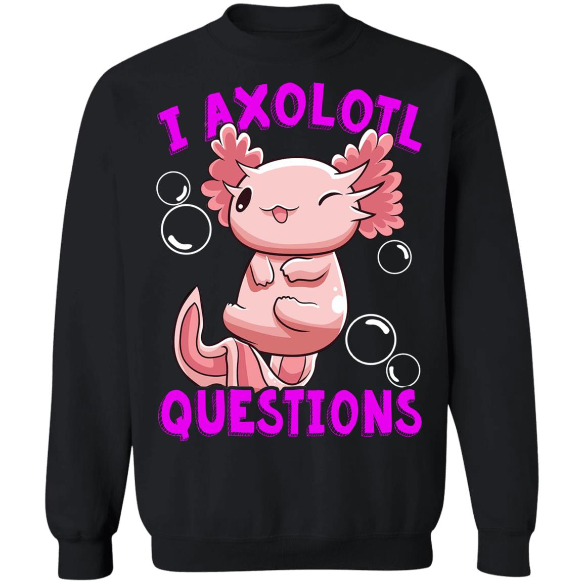 I Axolotl Questions I Ask A Lot Of Questions Shirt