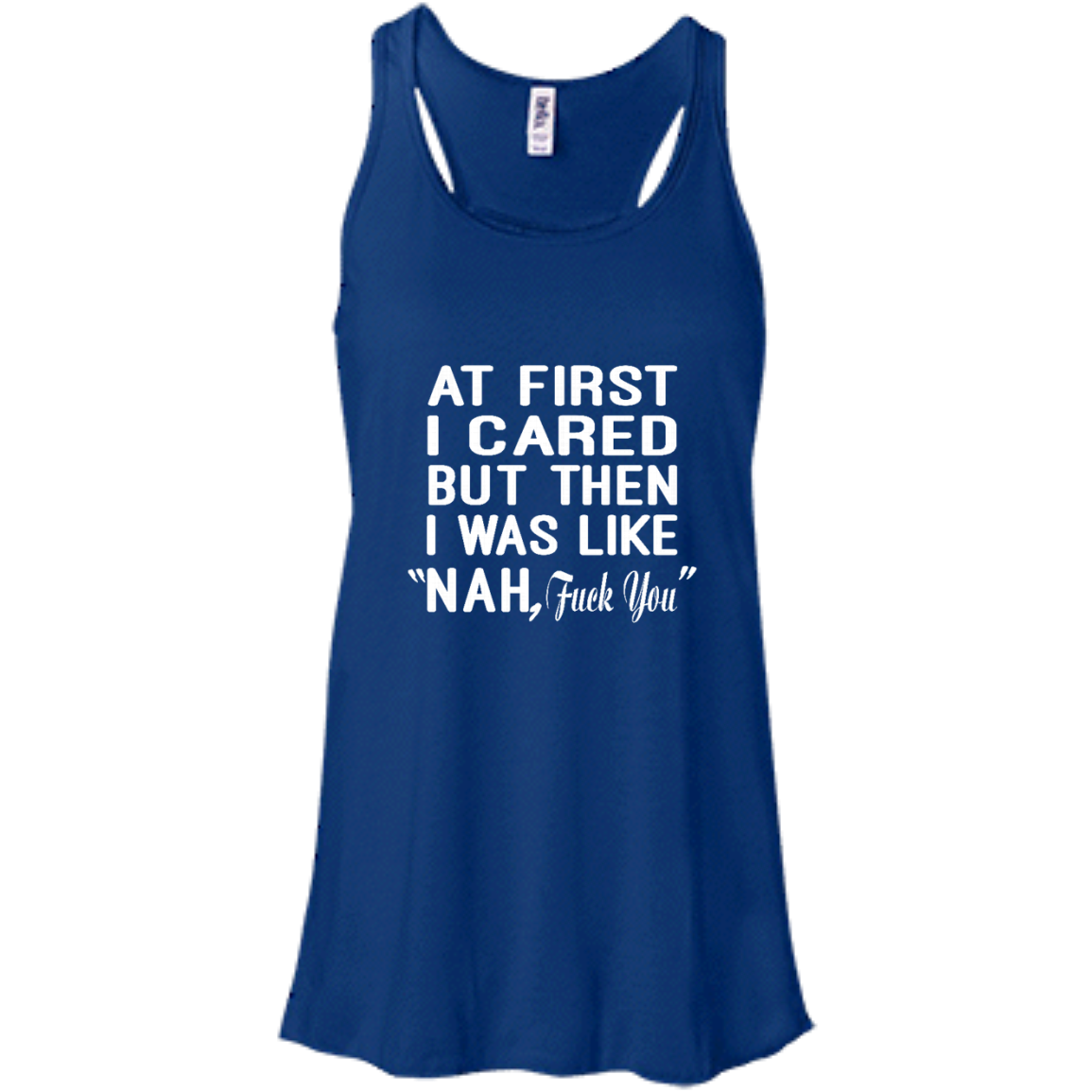 At First I Cared But Then I Was Like "Nah, Fuck You" Shirt, Hoodie, Tank - TeeDragons