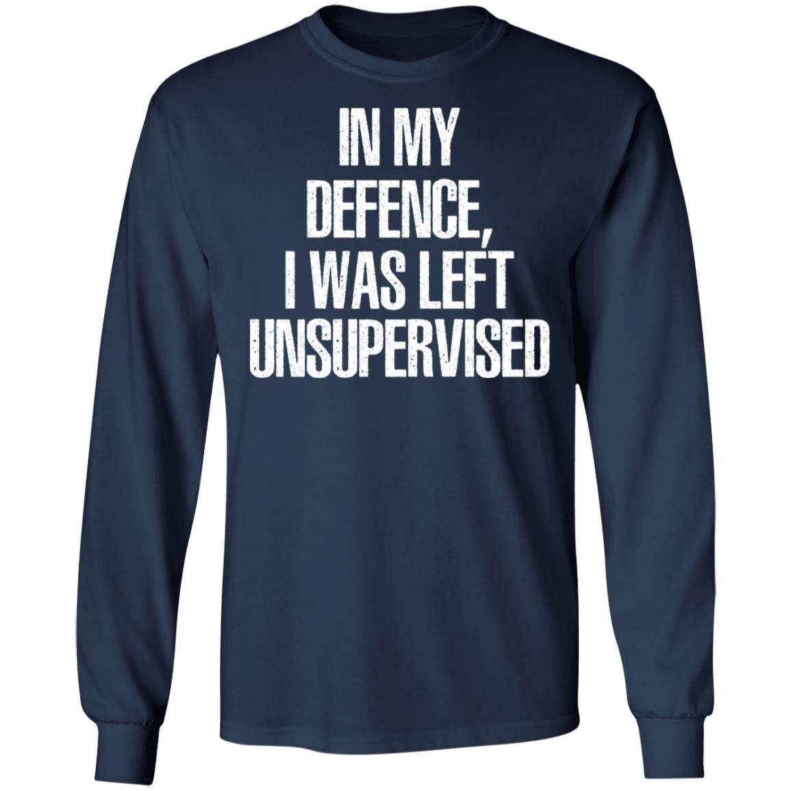 In My Defence I Was Left Unsupervised Shirt
