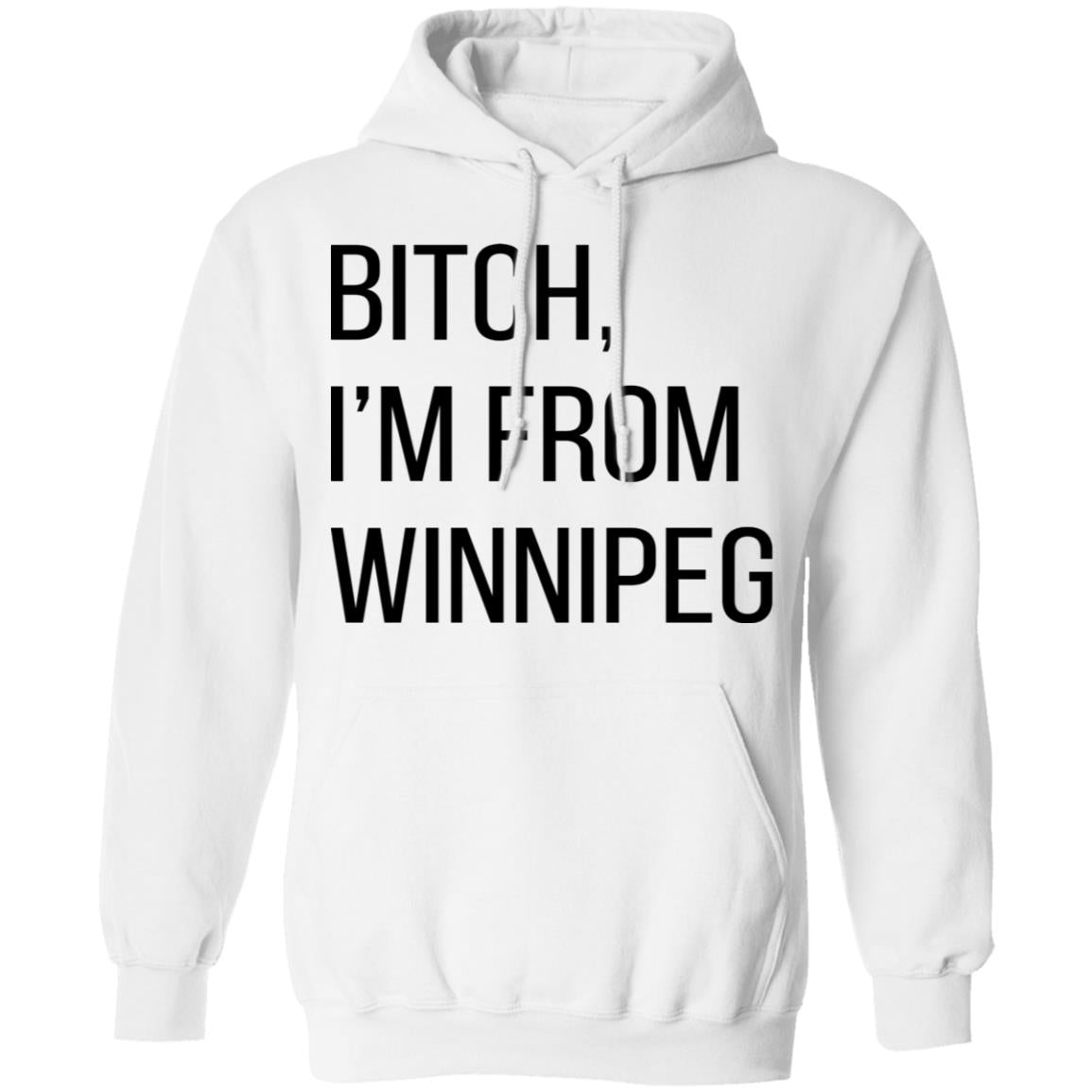 Bitch I'm From Winnipeg Shirt