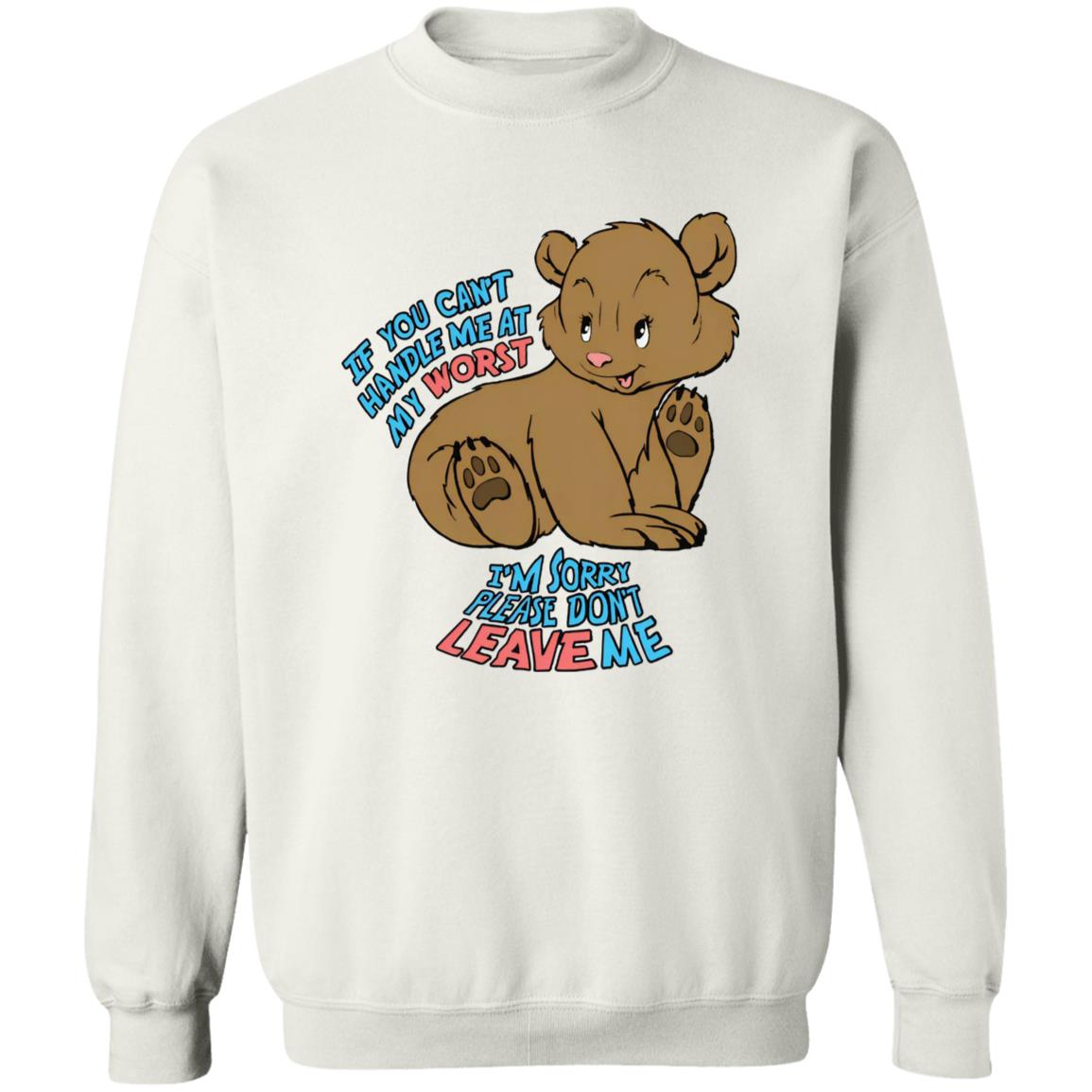 If You Can't Handle Me At My Worst I'm Sorry Please Don't Leave Me Shirt