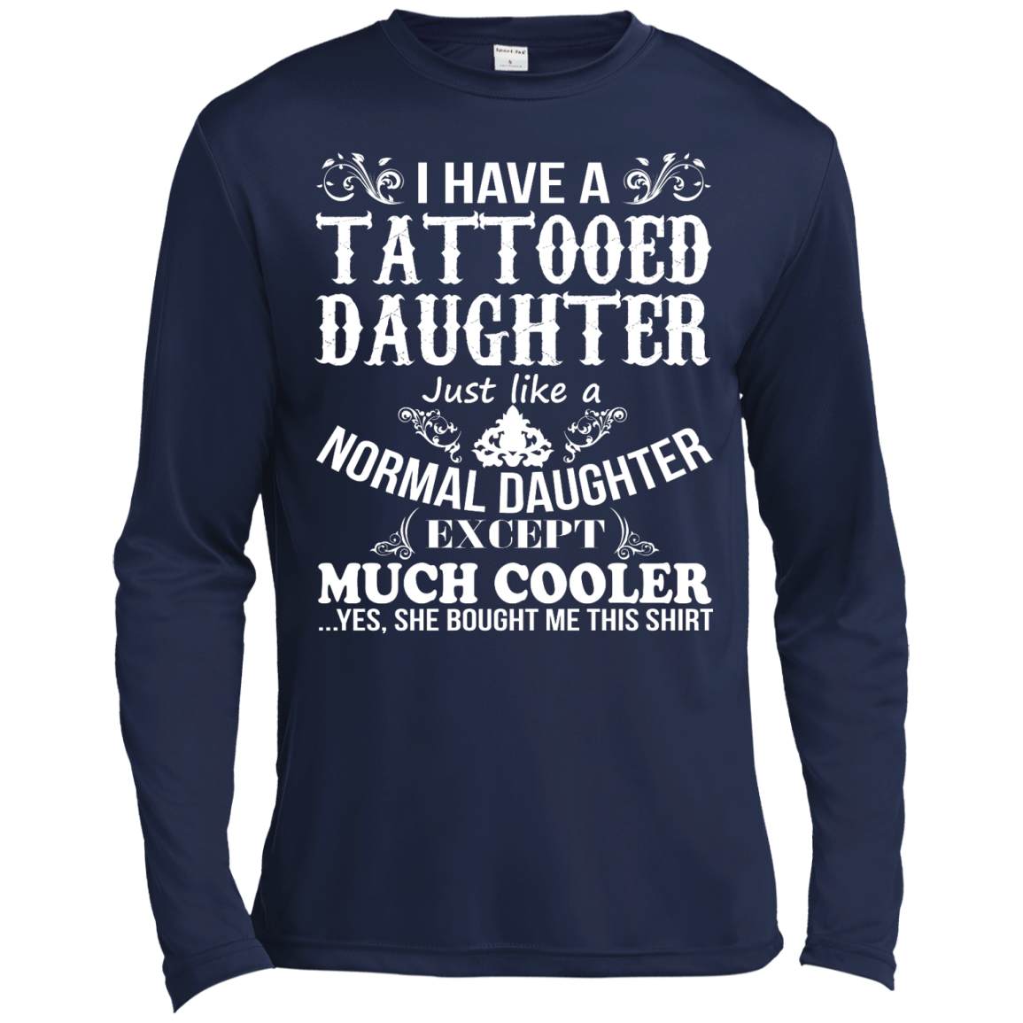 I Have A Tattooed Daughter Just Like A Normal Daughter Except Much Cooler Shirt - TeeDragons