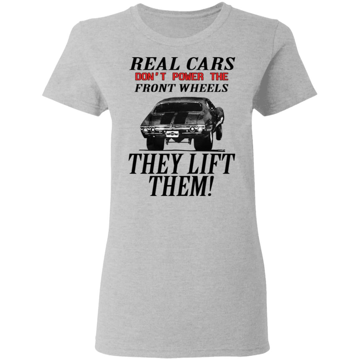 Real Cars Don't Power The Front Wheels Shirt