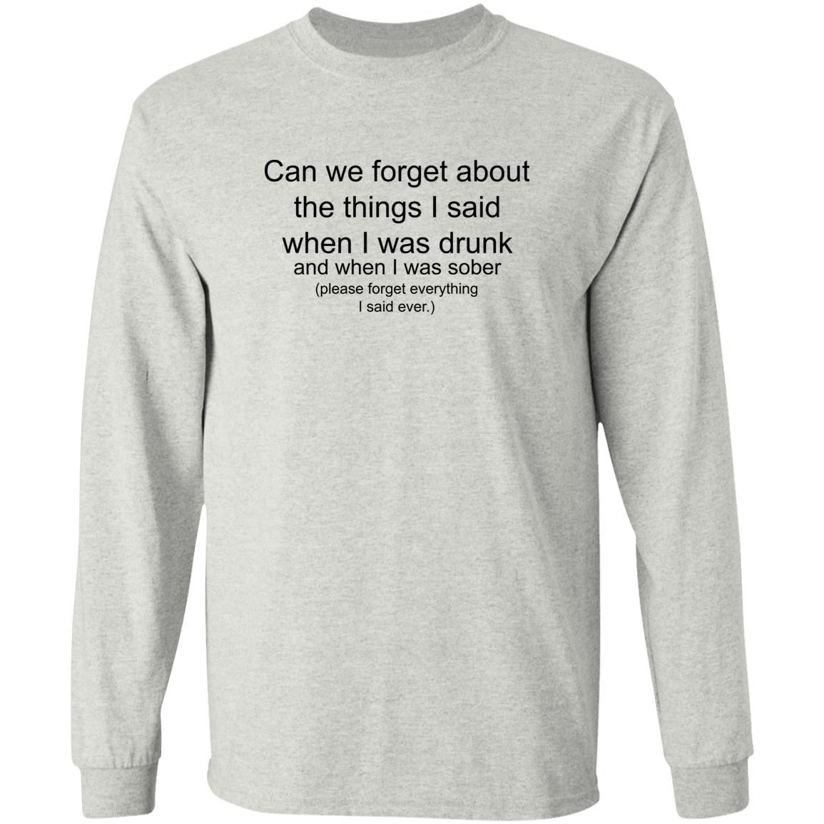 Can We Forget About The Things I Said When I Drunk Shirt