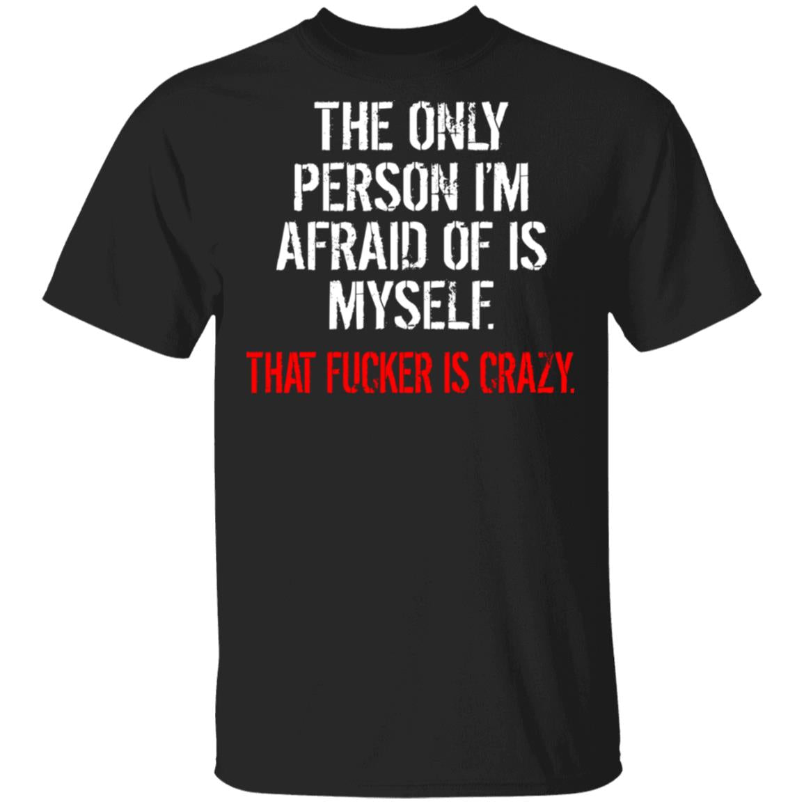 The Only Person I'm Afraid Of Is Myself Shirt - TeeDragons