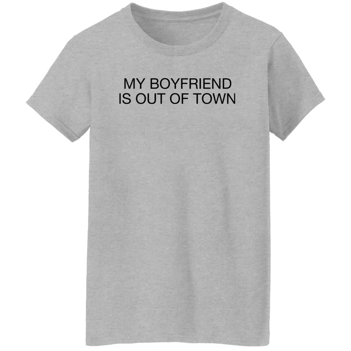 My boyfriend is out of town shirt