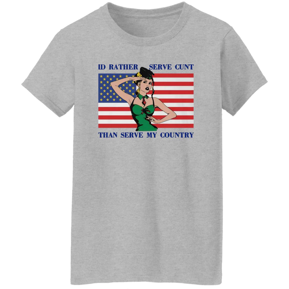 I'd Rather Serve Cunt Than Serve My Country Shirt