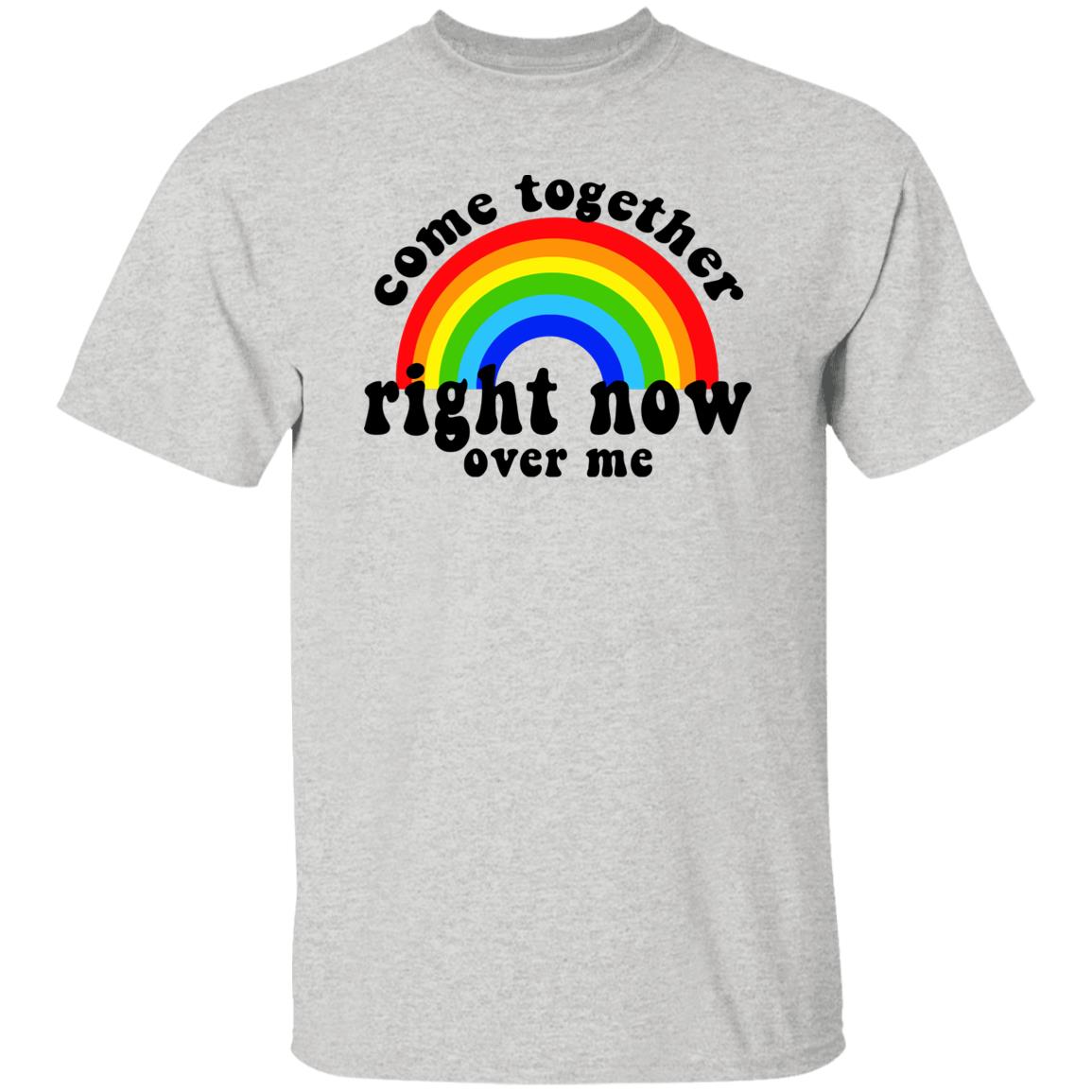 Come Together Right Now Over Me Shirt