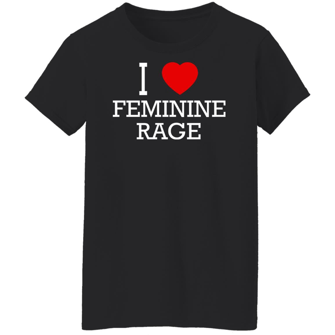 I Love Feminine Rage Shirt