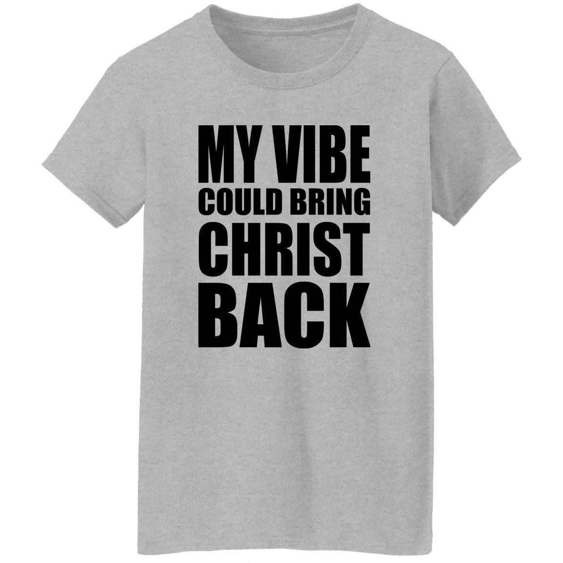 My Vibe Could Bring Christ Back Shirt