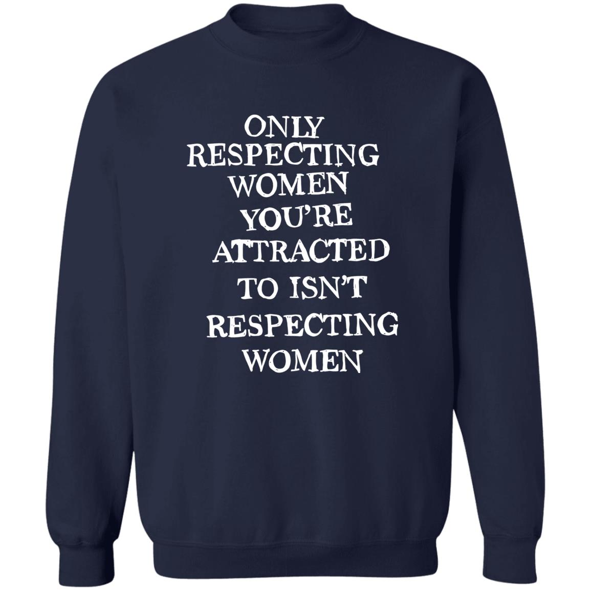 Only Respecting Women You’re Attracted To Isn’t Respecting Women Shirt