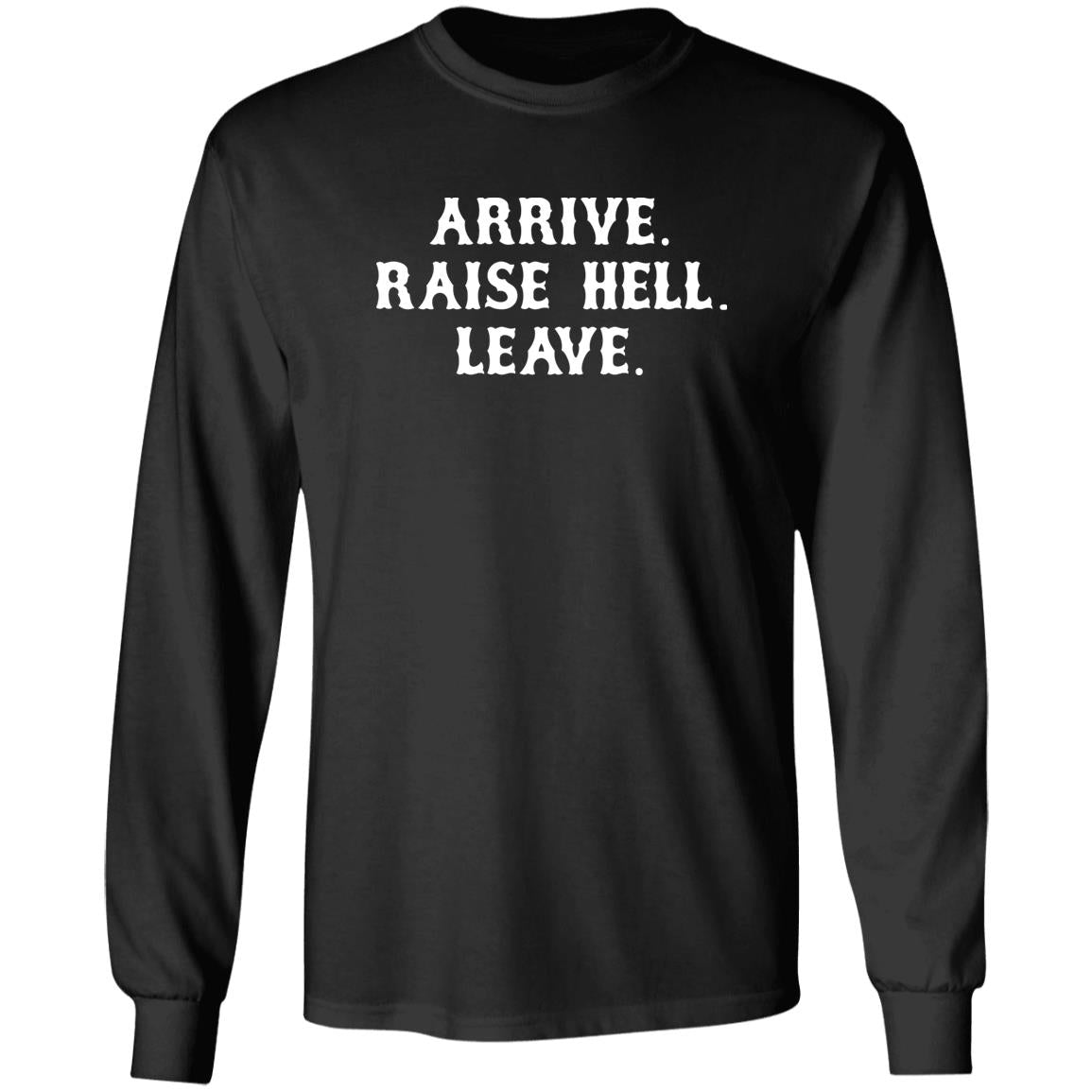 Arrive Raise Hell Leave Shirt